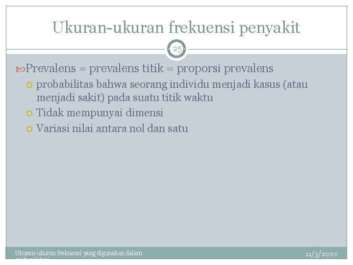 Ukuran-ukuran frekuensi penyakit 25 Prevalens = prevalens titik = proporsi prevalens probabilitas bahwa seorang
