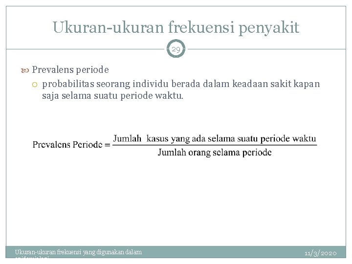 Ukuran-ukuran frekuensi penyakit 29 Prevalens periode probabilitas seorang individu berada dalam keadaan sakit kapan