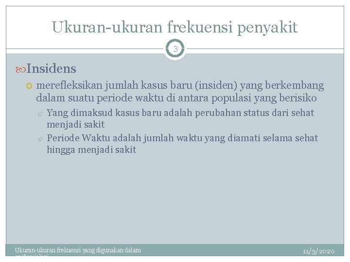 Ukuran-ukuran frekuensi penyakit 3 Insidens merefleksikan jumlah kasus baru (insiden) yang berkembang dalam suatu
