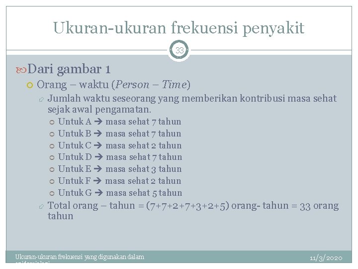 Ukuran-ukuran frekuensi penyakit 33 Dari gambar 1 Orang – waktu (Person – Time) Jumlah