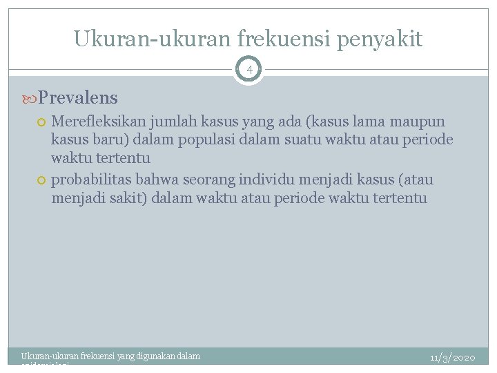 Ukuran-ukuran frekuensi penyakit 4 Prevalens Merefleksikan jumlah kasus yang ada (kasus lama maupun kasus
