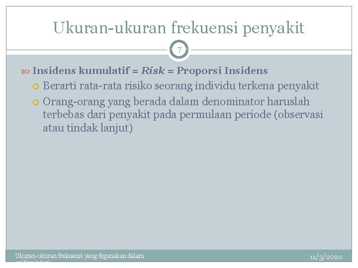 Ukuran-ukuran frekuensi penyakit 7 Insidens kumulatif = Risk = Proporsi Insidens Berarti rata-rata risiko