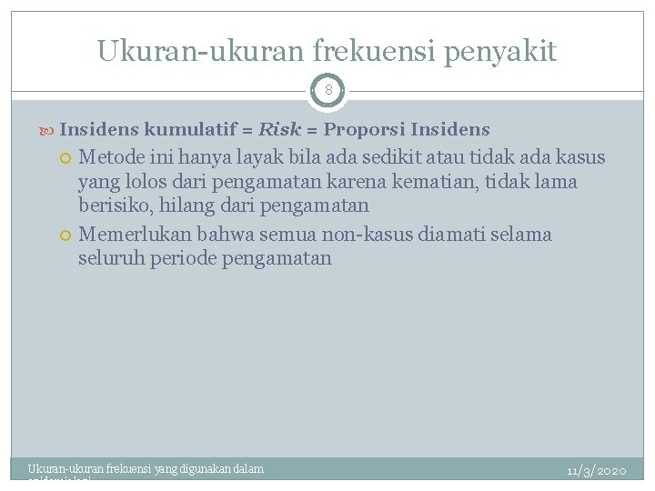 Ukuran-ukuran frekuensi penyakit 8 Insidens kumulatif = Risk = Proporsi Insidens Metode ini hanya