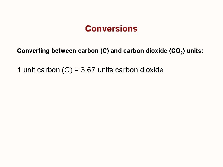 Conversions Converting between carbon (C) and carbon dioxide (CO 2) units: 1 unit carbon