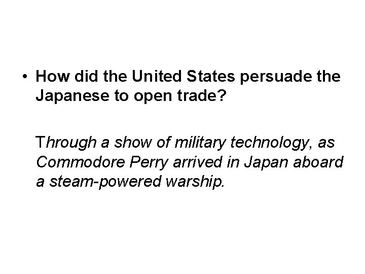  • How did the United States persuade the Japanese to open trade? Through