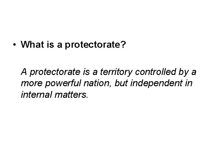  • What is a protectorate? A protectorate is a territory controlled by a