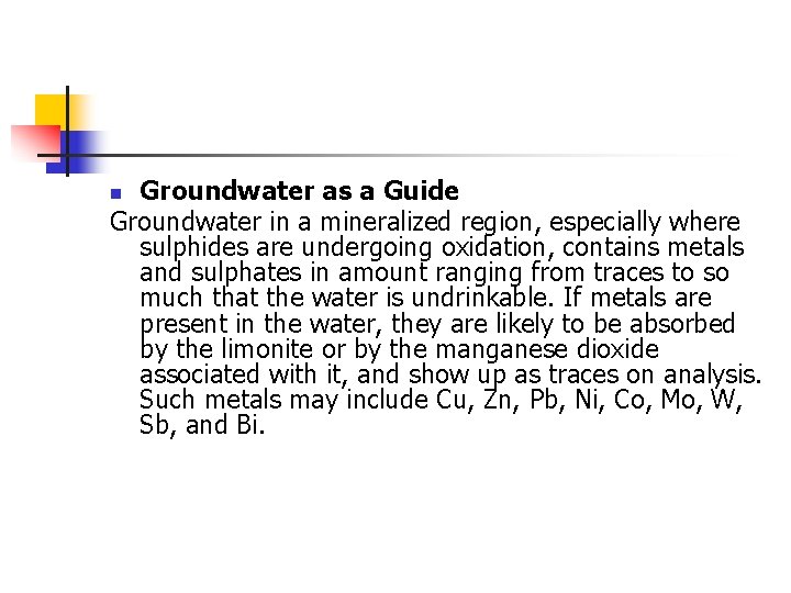 Groundwater as a Guide Groundwater in a mineralized region, especially where sulphides are undergoing