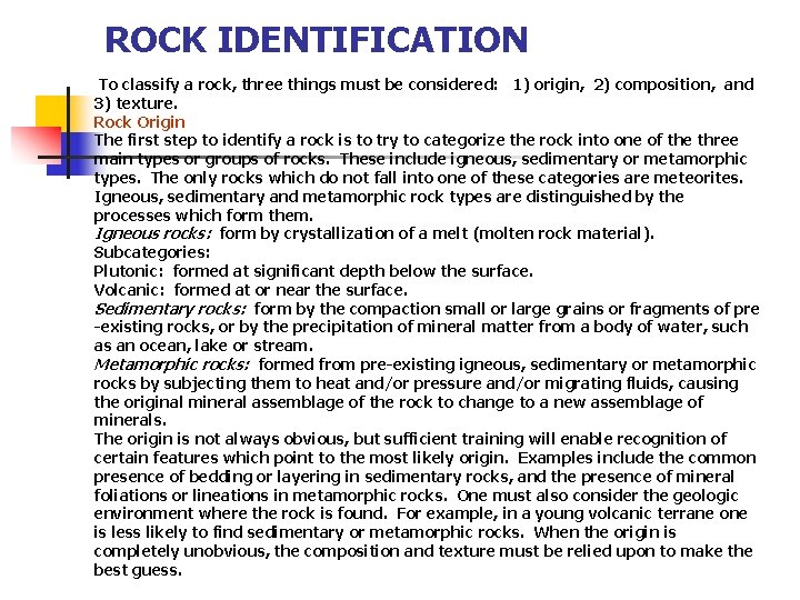  ROCK IDENTIFICATION To classify a rock, three things must be considered: 1) origin,