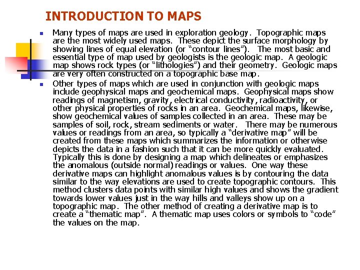  INTRODUCTION TO MAPS n n Many types of maps are used in exploration