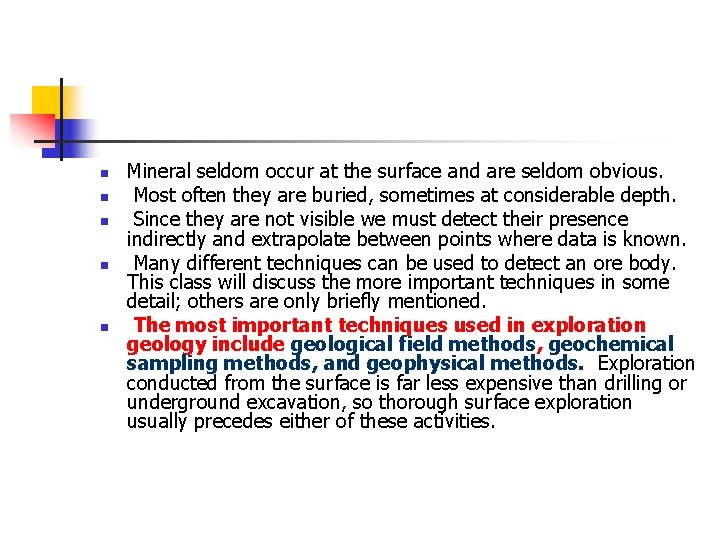 n n n Mineral seldom occur at the surface and are seldom obvious. Most