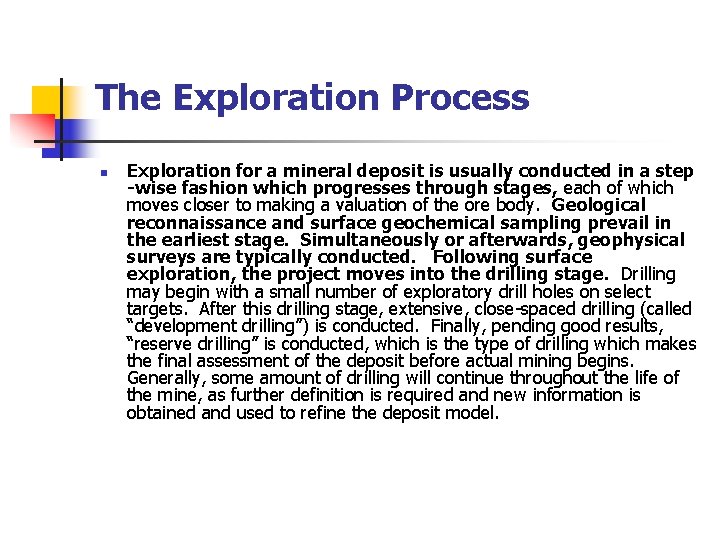  The Exploration Process n Exploration for a mineral deposit is usually conducted in