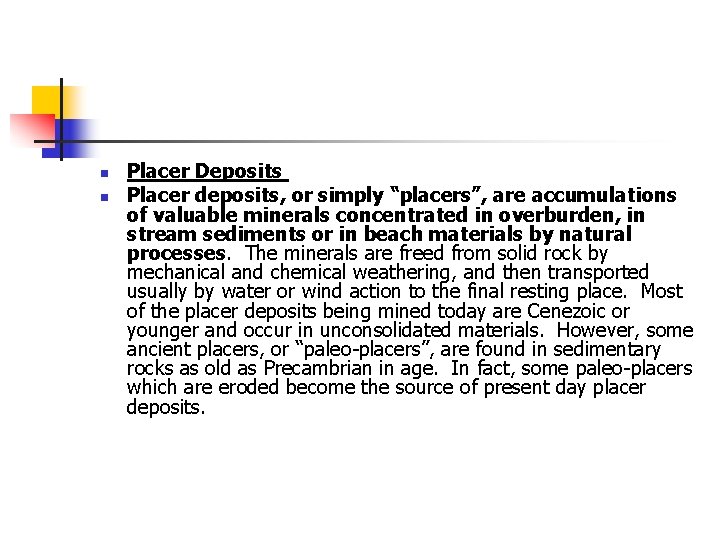 n n Placer Deposits Placer deposits, or simply “placers”, are accumulations of valuable minerals