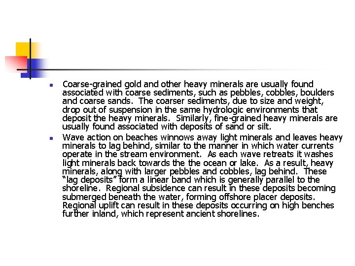 n n Coarse-grained gold and other heavy minerals are usually found associated with coarse