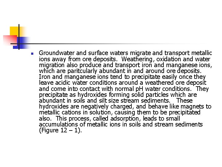 n Groundwater and surface waters migrate and transport metallic ions away from ore deposits.