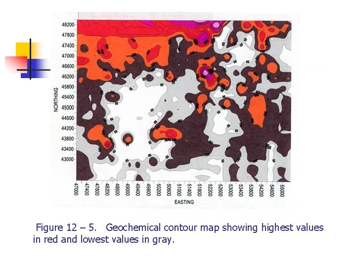  Figure 12 – 5. Geochemical contour map showing highest values in red and