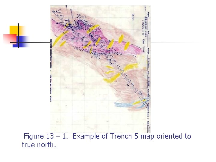  Figure 13 – 1. Example of Trench 5 map oriented to true north.