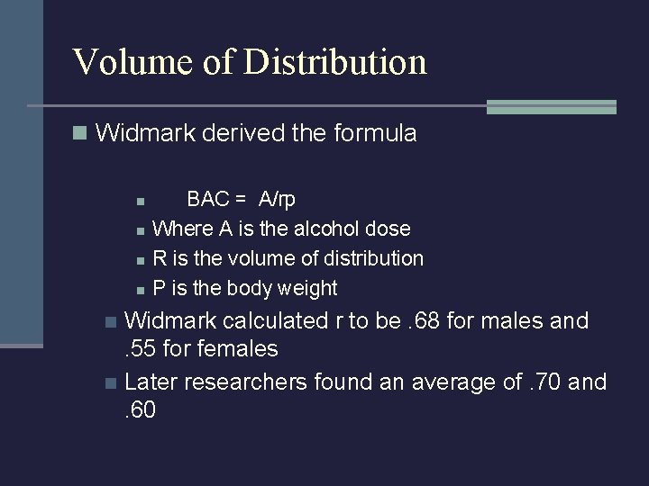 Volume of Distribution n Widmark derived the formula n n BAC = A/rp Where