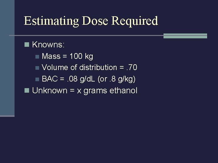 Estimating Dose Required n Knowns: n Mass = 100 kg n Volume of distribution