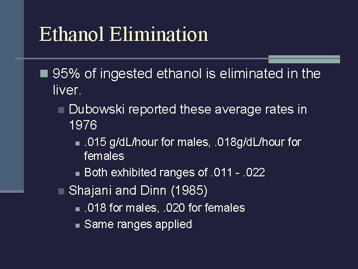 Ethanol Elimination n 95% of ingested ethanol is eliminated in the liver. n Dubowski