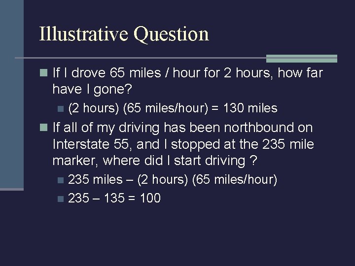 Illustrative Question n If I drove 65 miles / hour for 2 hours, how