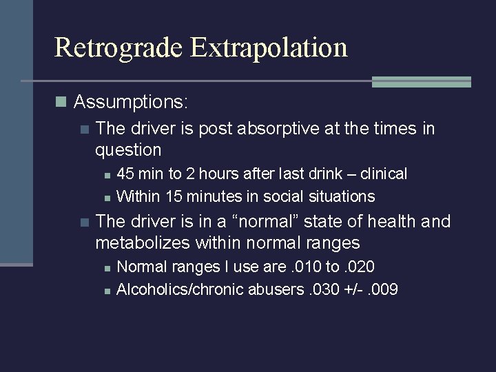 Retrograde Extrapolation n Assumptions: n The driver is post absorptive at the times in