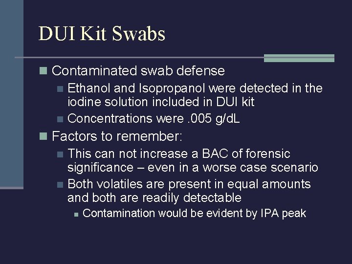 DUI Kit Swabs n Contaminated swab defense n Ethanol and Isopropanol were detected in