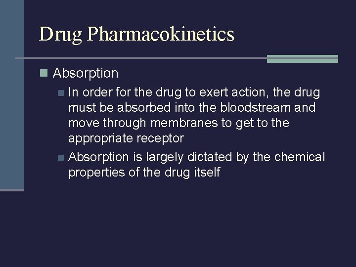 Drug Pharmacokinetics n Absorption n In order for the drug to exert action, the