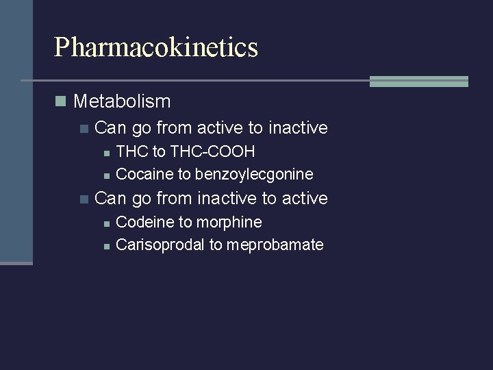 Pharmacokinetics n Metabolism n Can go from active to inactive n n n THC