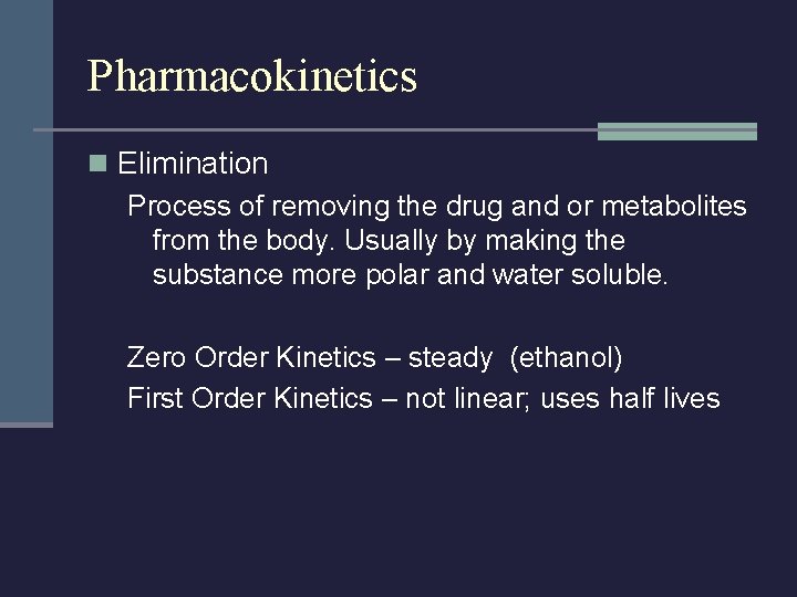 Pharmacokinetics n Elimination Process of removing the drug and or metabolites from the body.