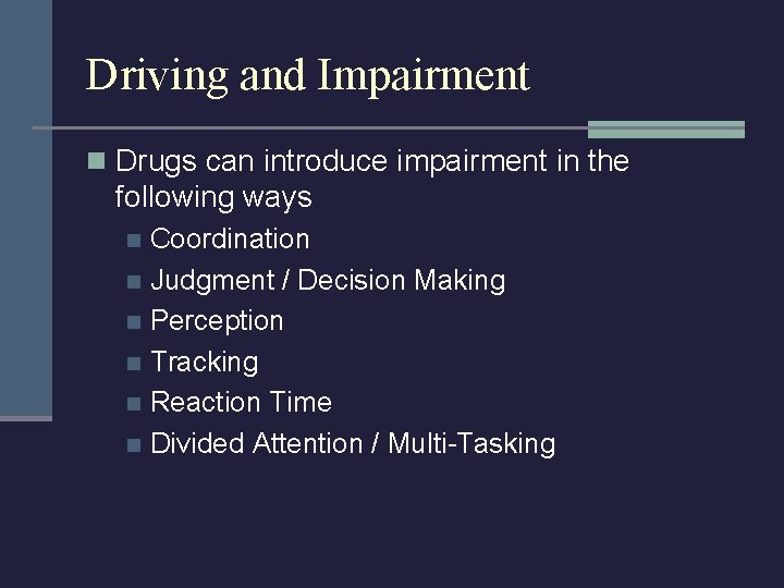 Driving and Impairment n Drugs can introduce impairment in the following ways Coordination n