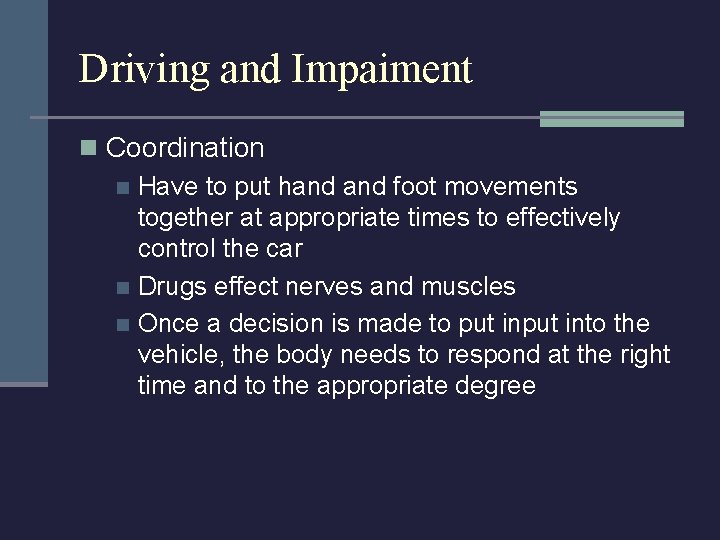 Driving and Impaiment n Coordination n Have to put hand foot movements together at