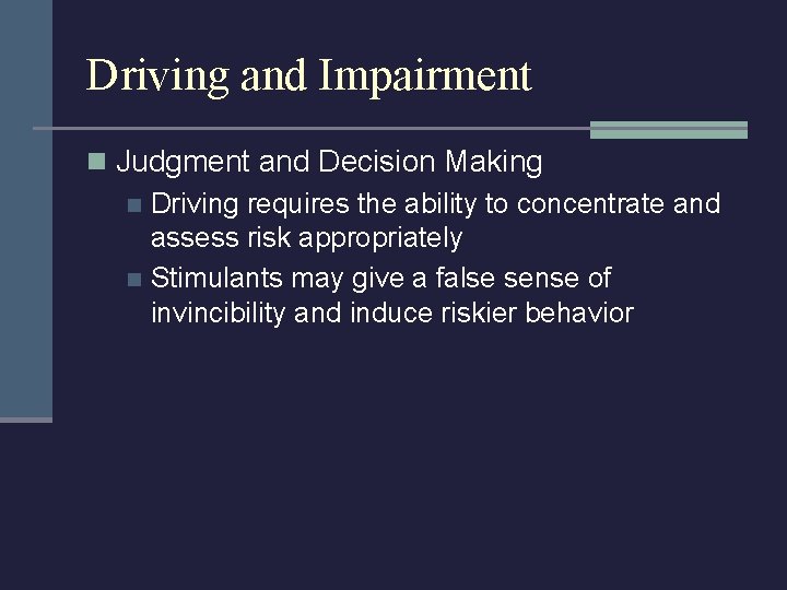 Driving and Impairment n Judgment and Decision Making n Driving requires the ability to