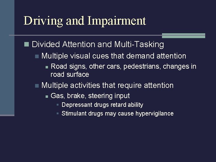 Driving and Impairment n Divided Attention and Multi-Tasking n Multiple visual cues that demand