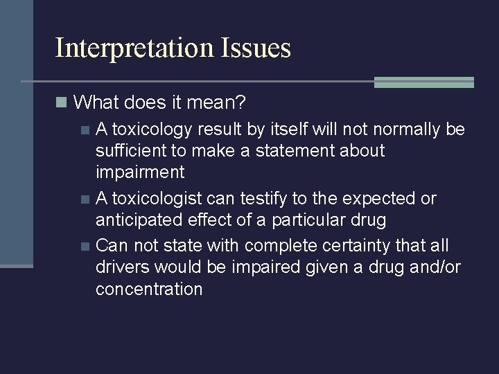 Interpretation Issues n What does it mean? n A toxicology result by itself will