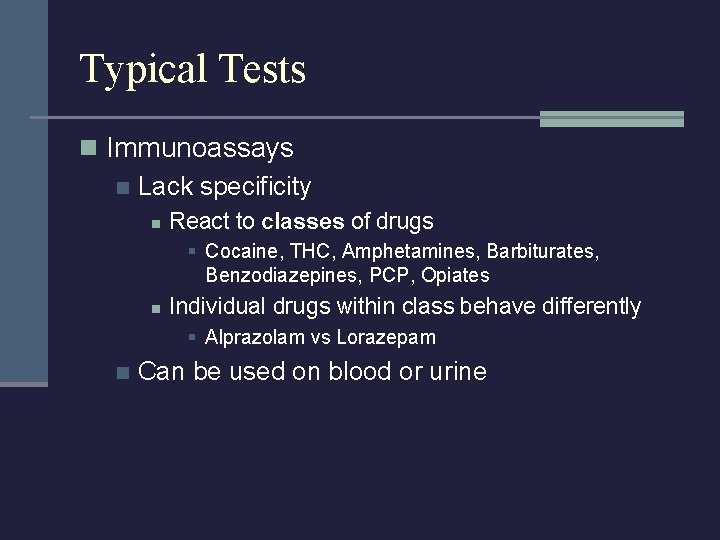 Typical Tests n Immunoassays n Lack specificity n React to classes of drugs §