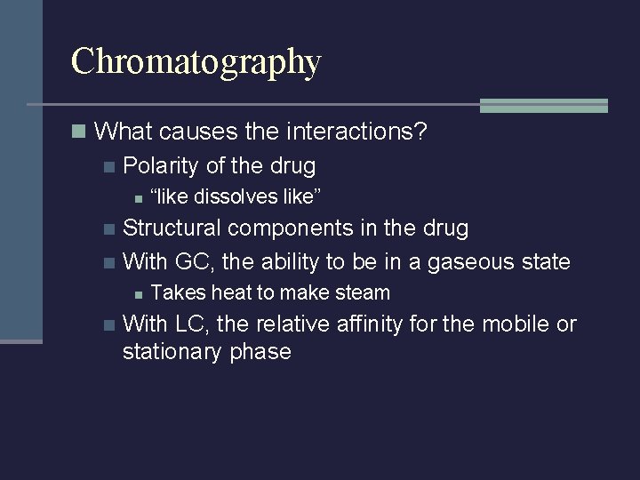 Chromatography n What causes the interactions? n Polarity of the drug n “like dissolves