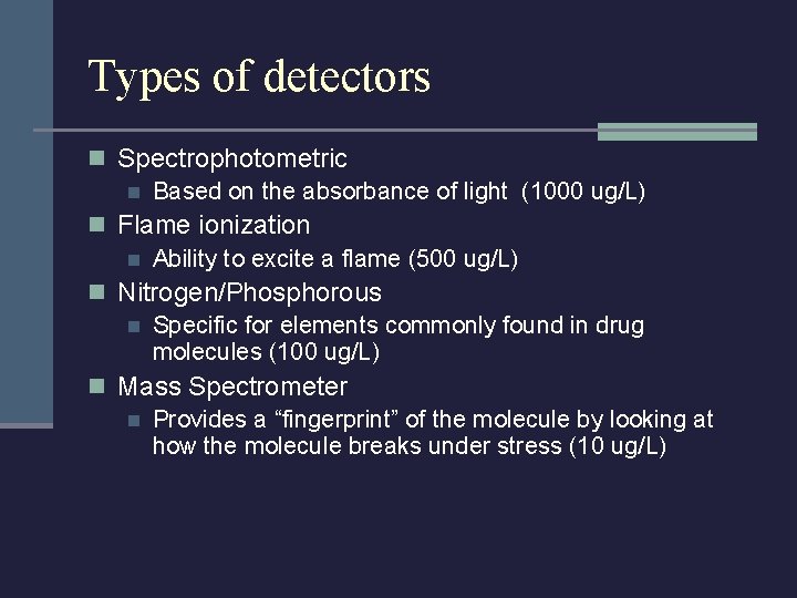 Types of detectors n Spectrophotometric n Based on the absorbance of light (1000 ug/L)