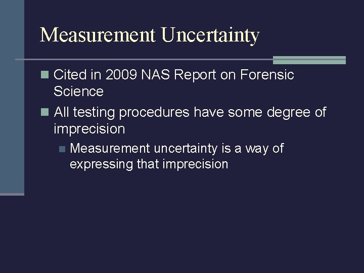 Measurement Uncertainty n Cited in 2009 NAS Report on Forensic Science n All testing