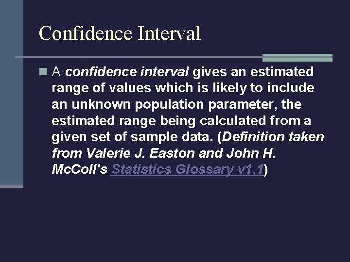 Confidence Interval n A confidence interval gives an estimated range of values which is