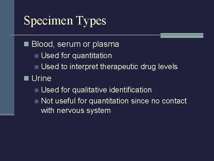 Specimen Types n Blood, serum or plasma n Used for quantitation n Used to