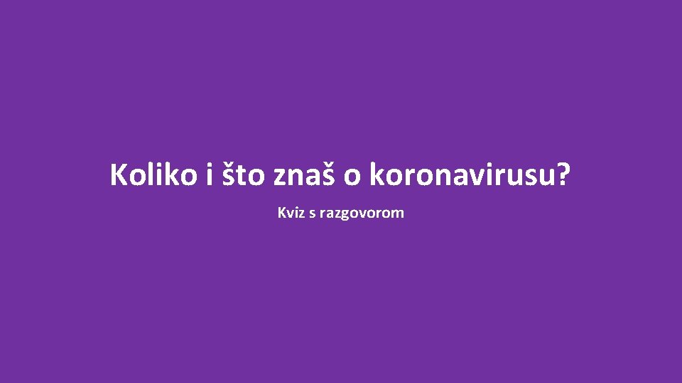 Koliko i što znaš o koronavirusu? Kviz s razgovorom 