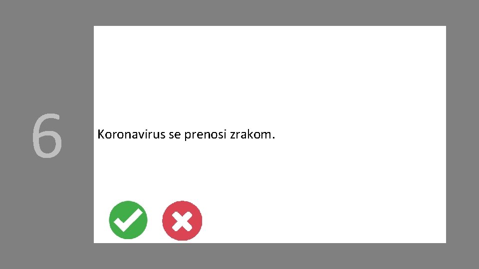 6 Koronavirus se prenosi zrakom. 