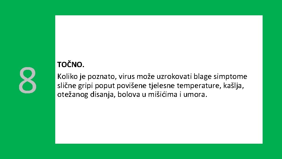 8 TOČNO. Koliko je poznato, virus može uzrokovati blage simptome slične gripi poput povišene