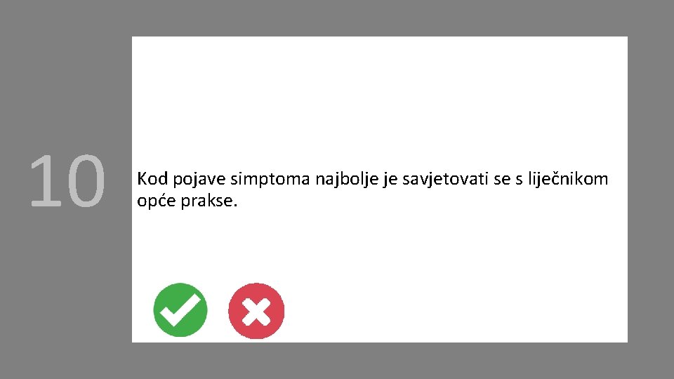 10 Kod pojave simptoma najbolje je savjetovati se s liječnikom opće prakse. 