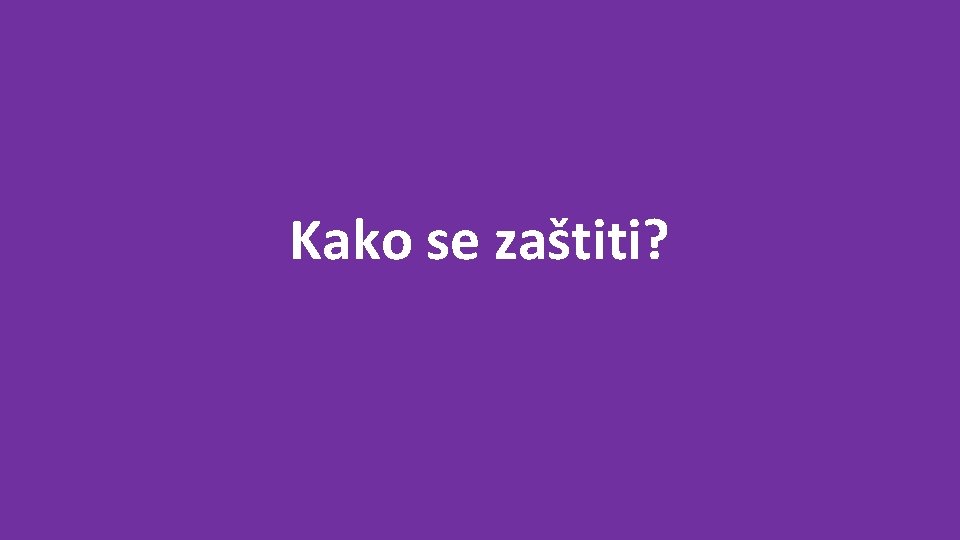 Kako se zaštiti? 