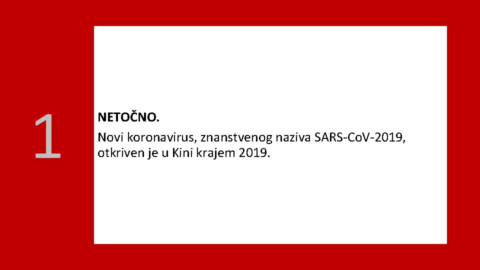 1 NETOČNO. Novi koronavirus, znanstvenog naziva SARS-Co. V-2019, otkriven je u Kini krajem 2019.