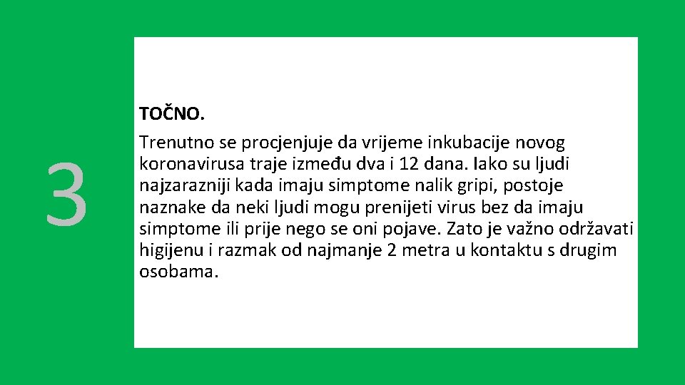 3 TOČNO. Trenutno se procjenjuje da vrijeme inkubacije novog koronavirusa traje između dva i