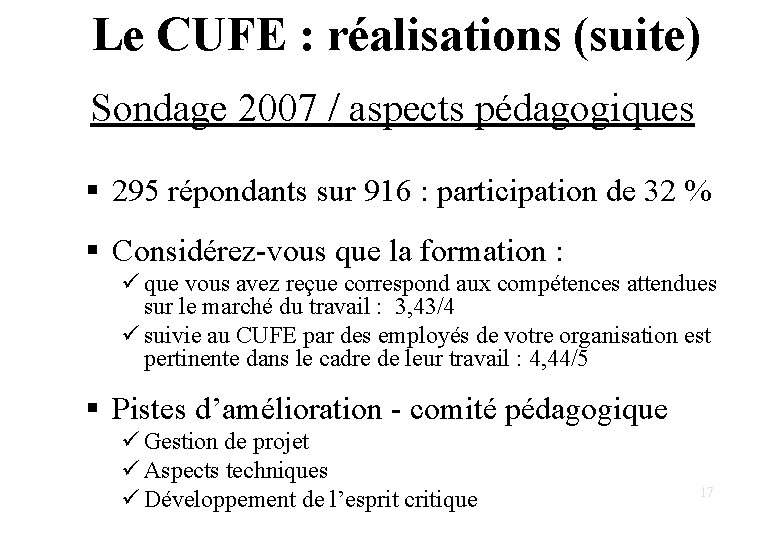 Le CUFE : réalisations (suite) Sondage 2007 / aspects pédagogiques § 295 répondants sur Le CUFE : réalisations (suite) Sondage 2007 / aspects pédagogiques § 295 répondants sur