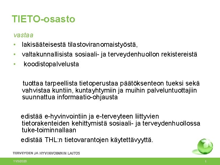 TIETO-osasto vastaa • lakisääteisestä tilastoviranomaistyöstä, • valtakunnallisista sosiaali- ja terveydenhuollon rekistereistä • koodistopalvelusta tuottaa