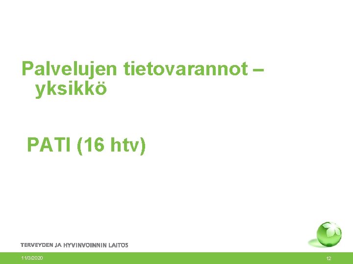 Palvelujen tietovarannot – yksikkö PATI (16 htv) 11/3/2020 12 